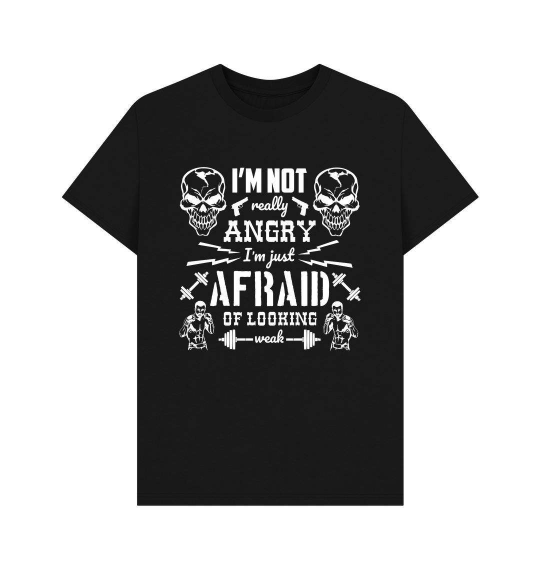 T-shirt: (Hypermasculine design with skulls, weights, guns, and boxers. The text reads “I'm not really angry, I'm just afraid of looking weak”)