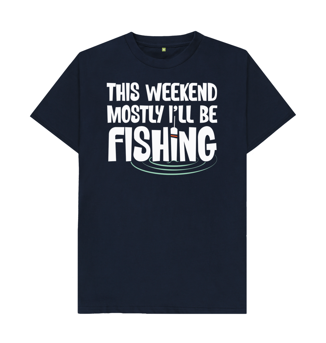 Mostly I'll Be Fishing T Shirt
