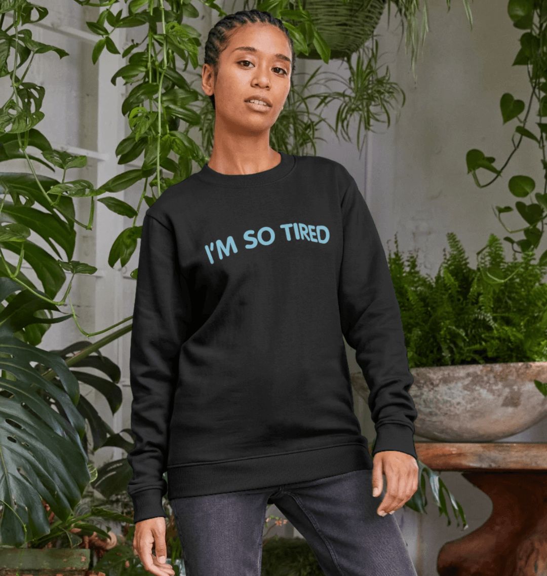 I'm So Tired Sweatshirt