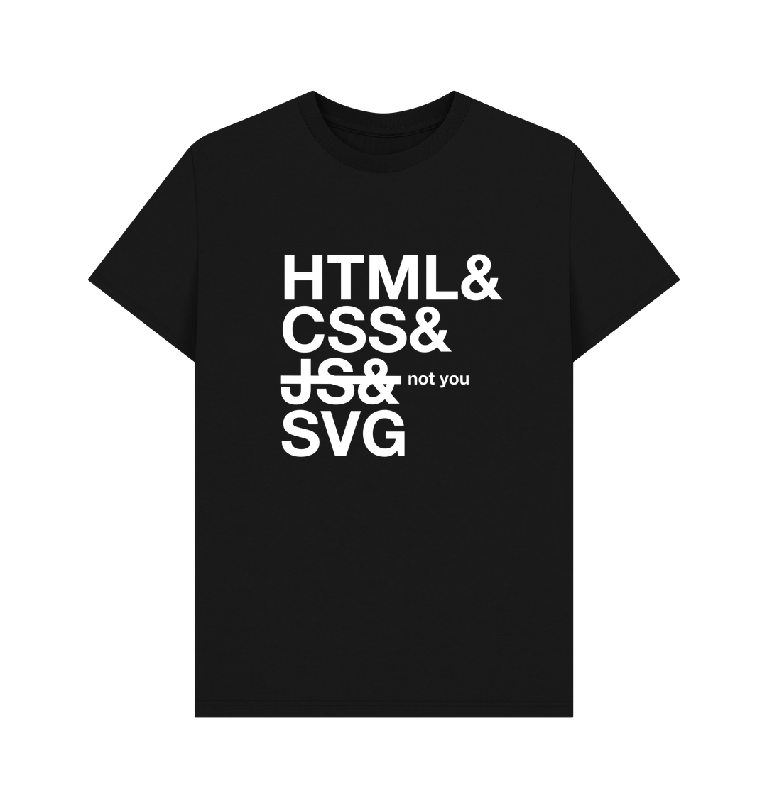 T-shirt: (Web technologies listed in Helvetica font, with JavaScript crossed out and marked 'not you')