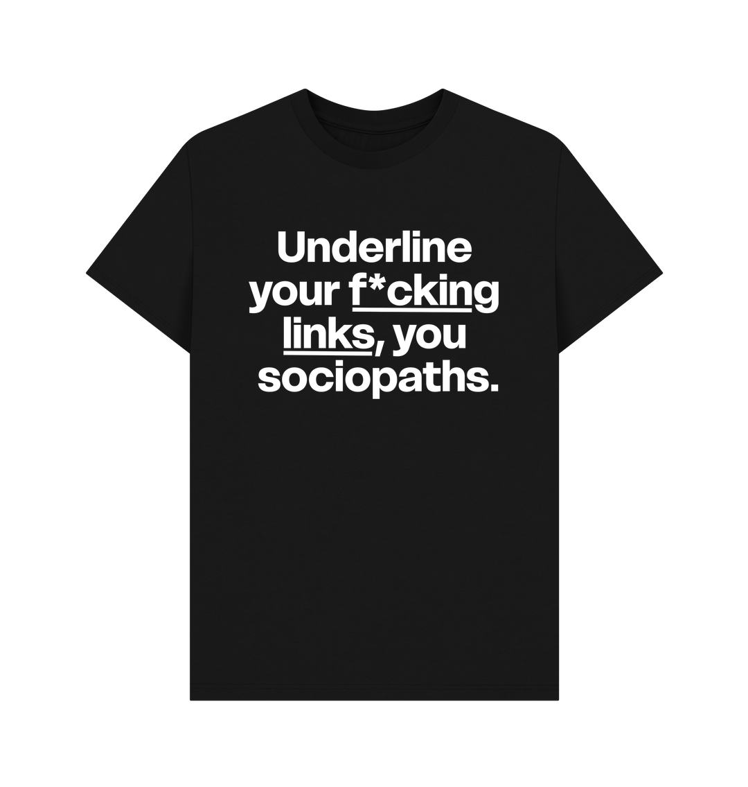 White design on a black T-shirt: Tee reads ucunderline your fcking links you sociopathsud The ucfcking linksud part is underlined