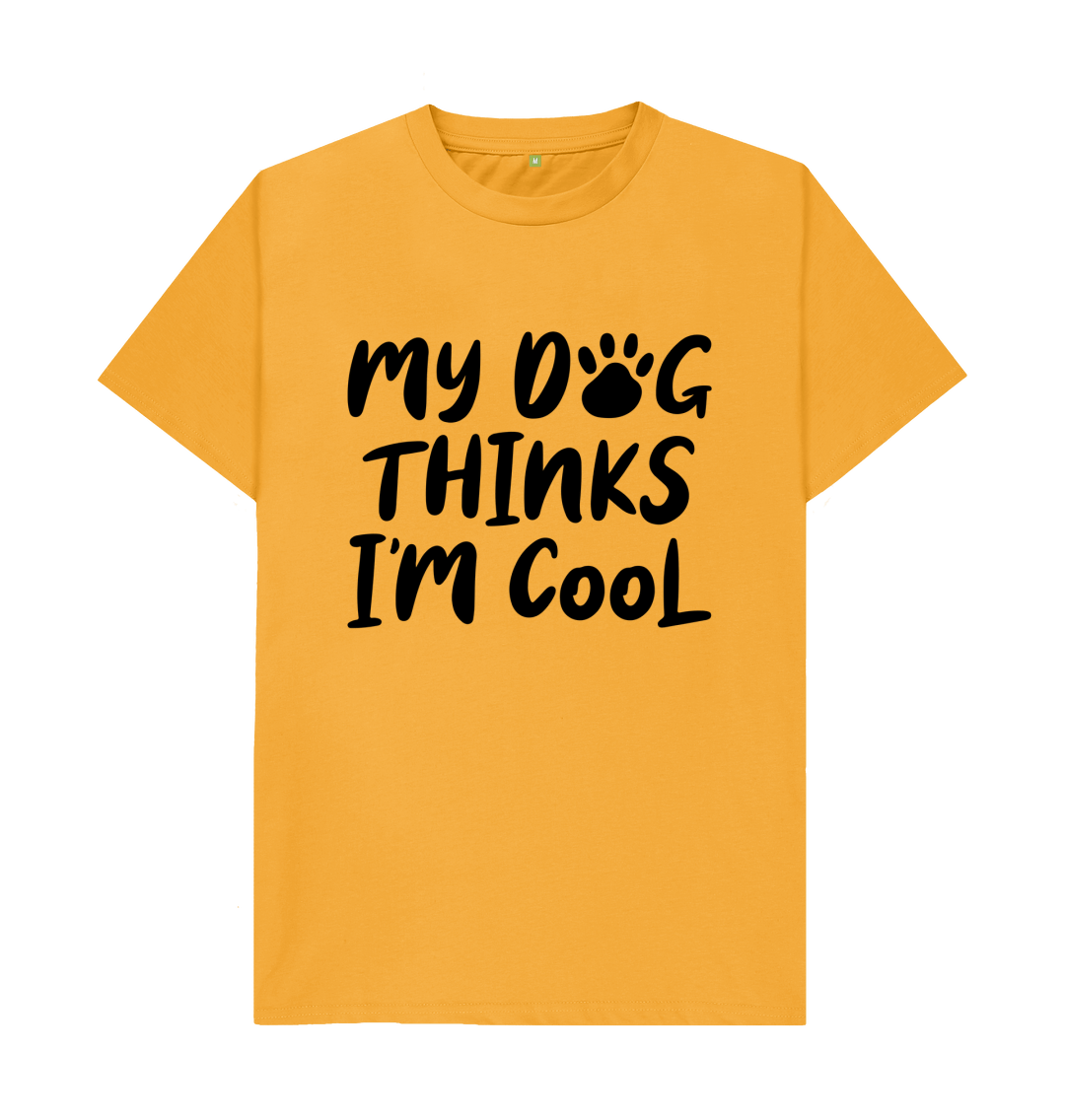 My Dog Thinks I'm Cool T-Shirt