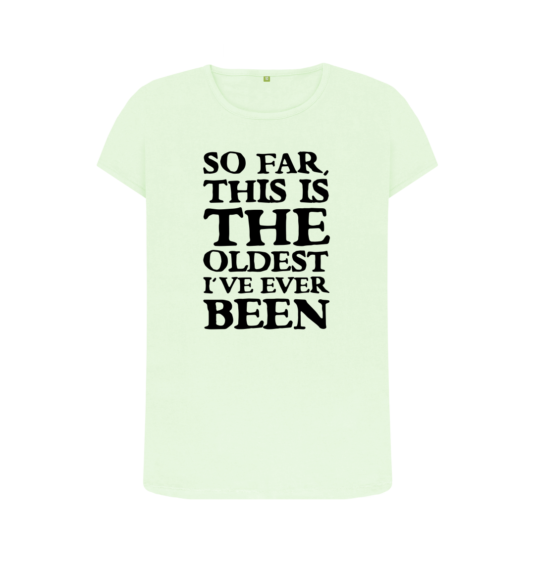 So Far This Is The Oldest I've Ever Been T-Shirt