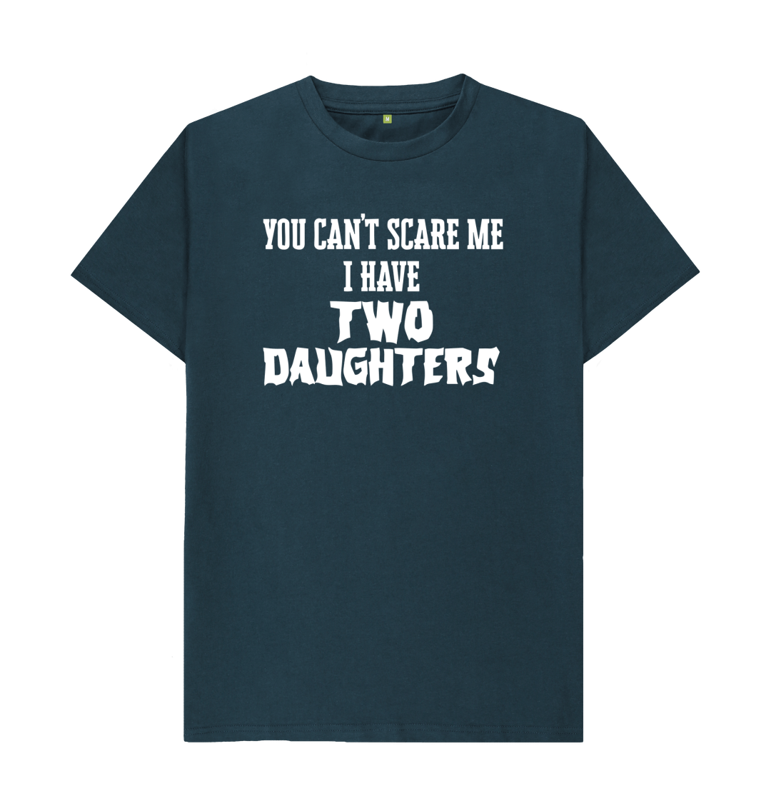 You Can\u2019t Scare Me I Have Two Daughters T Shirt