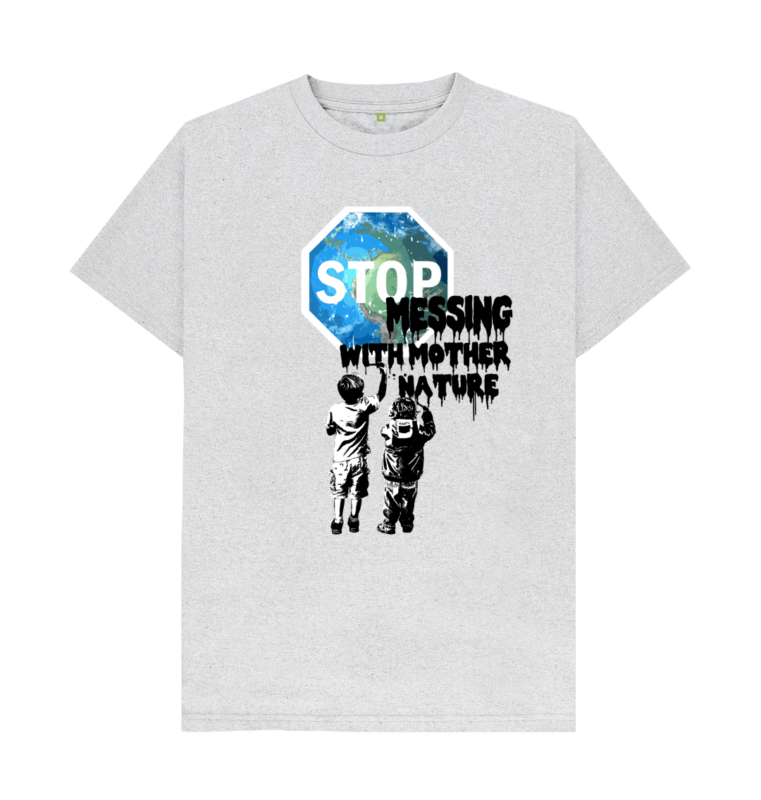 Recycled T-Shirt: Stop MESSING With Mother Nature (Casual Fit)