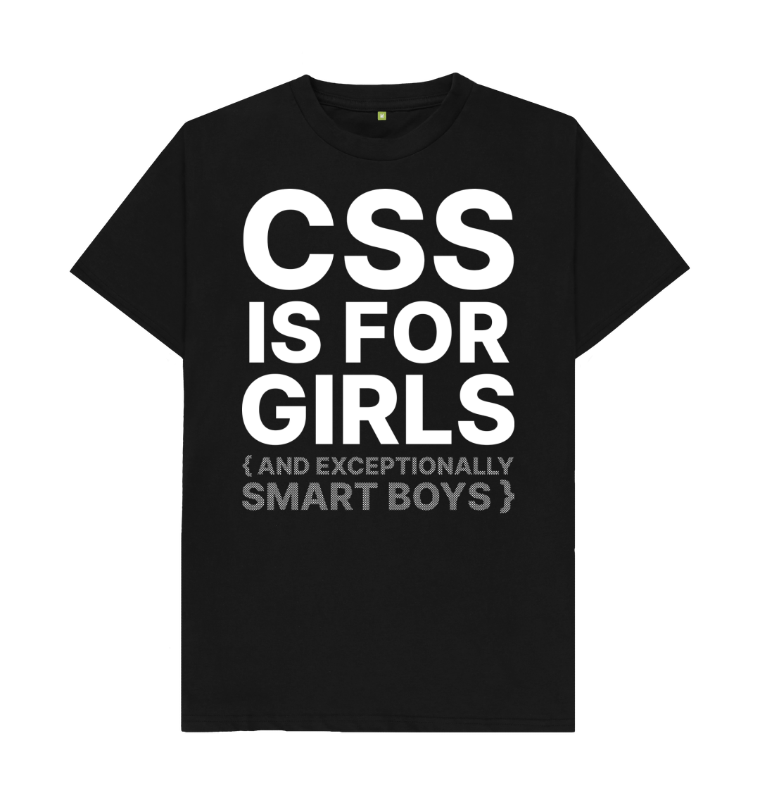 (CSS is for girls and exceptionally smart boys.)