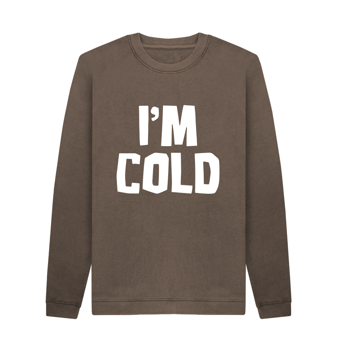 Im discount cold sweatshirt