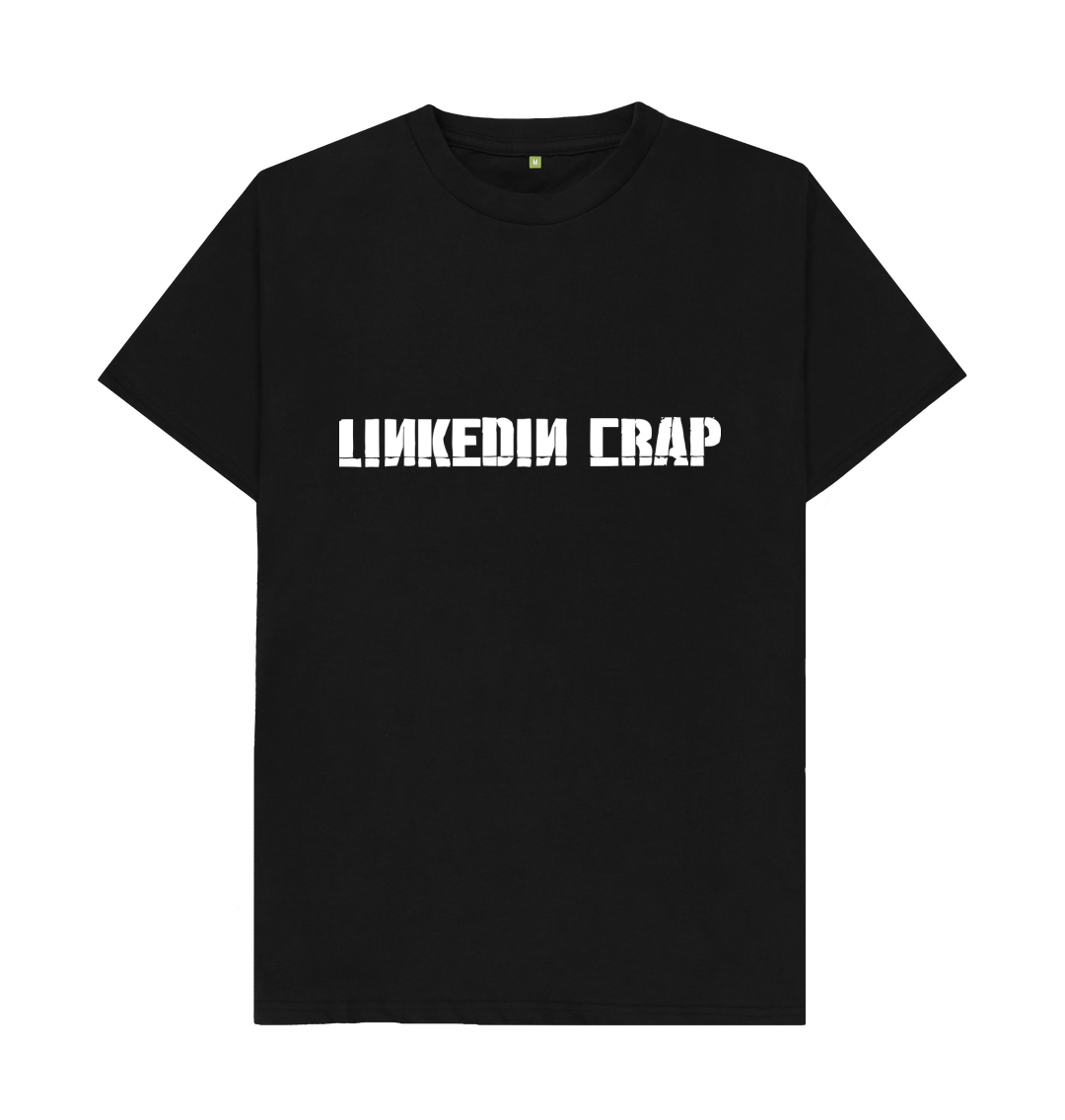 White design on a black T-shirt: It looks like the band Linkin Parks logo but it reads LinkedIn Crap