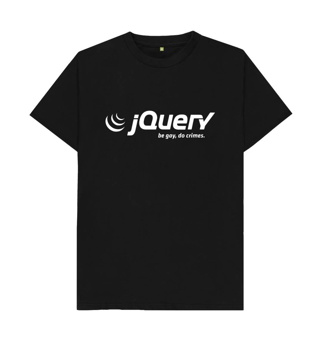 White design on a black T-shirt: Do crimes The JQuery logo with the strapline underneath it replace by be gay do crimes