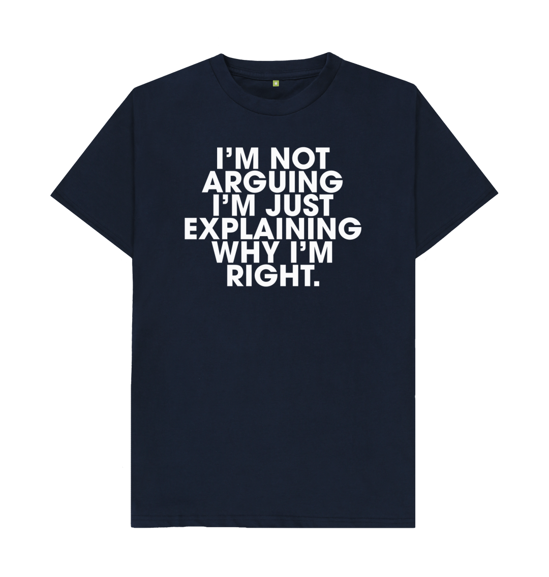 Explaining Why I'm Right T Shirt
