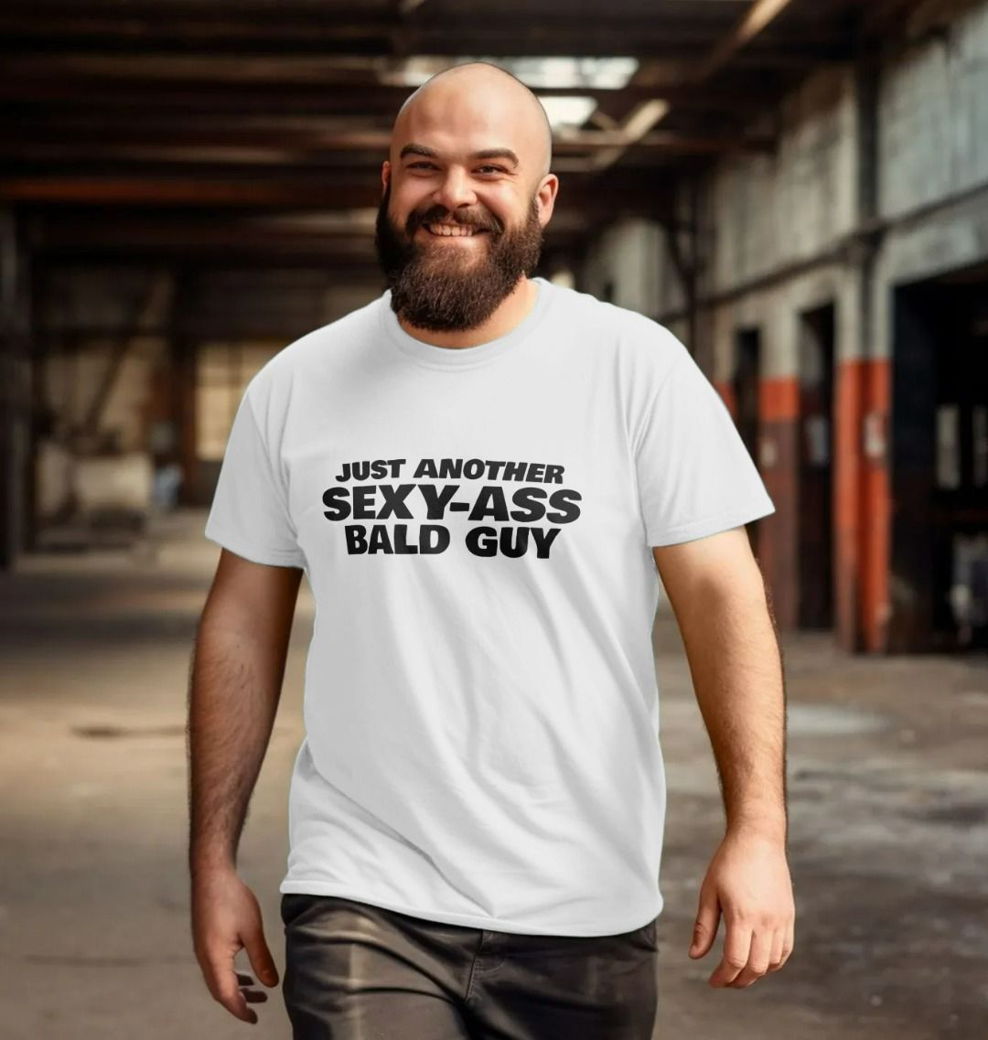 Just Another Sexy Ass Bald Guy T Shirt 