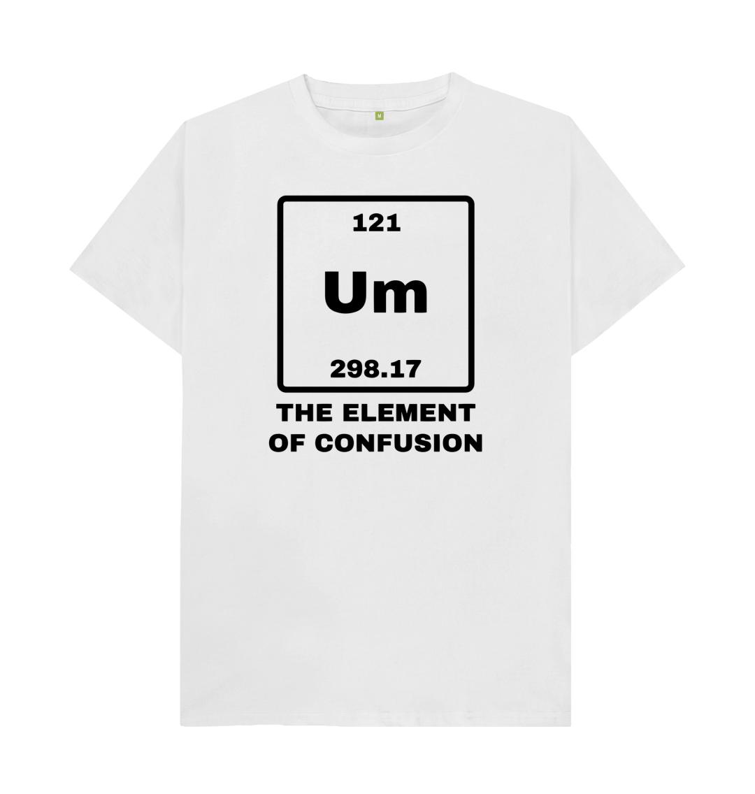 Um The Element Of Confusion T-Shirt Um The Element Of Confusion T-Shirt