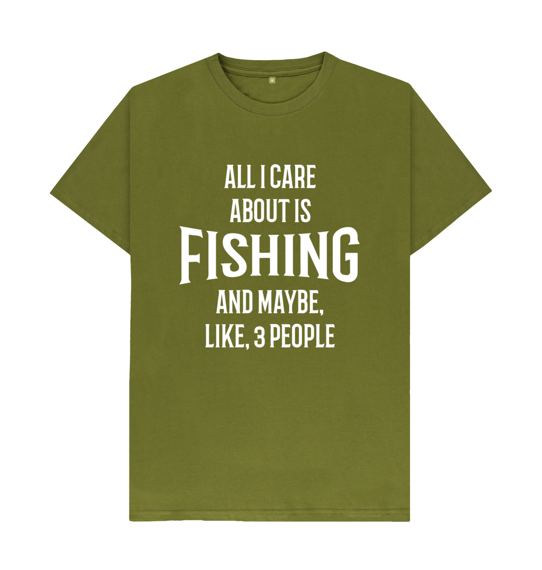 All I Care About Is Fishing And 3 People T Shirt