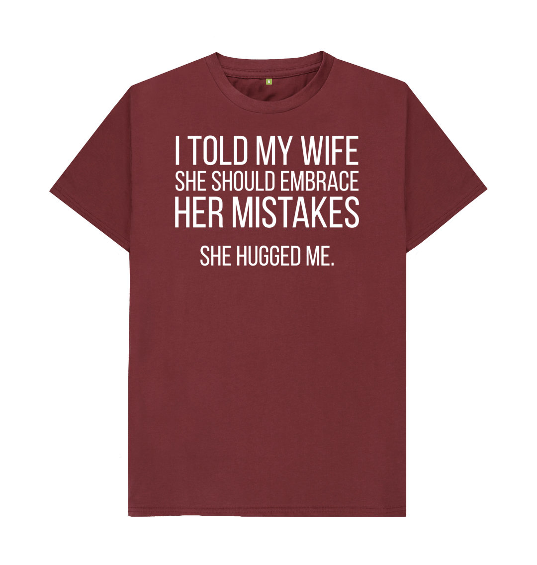I Told My Wife To Embrace Her Mistakes T-Shirt