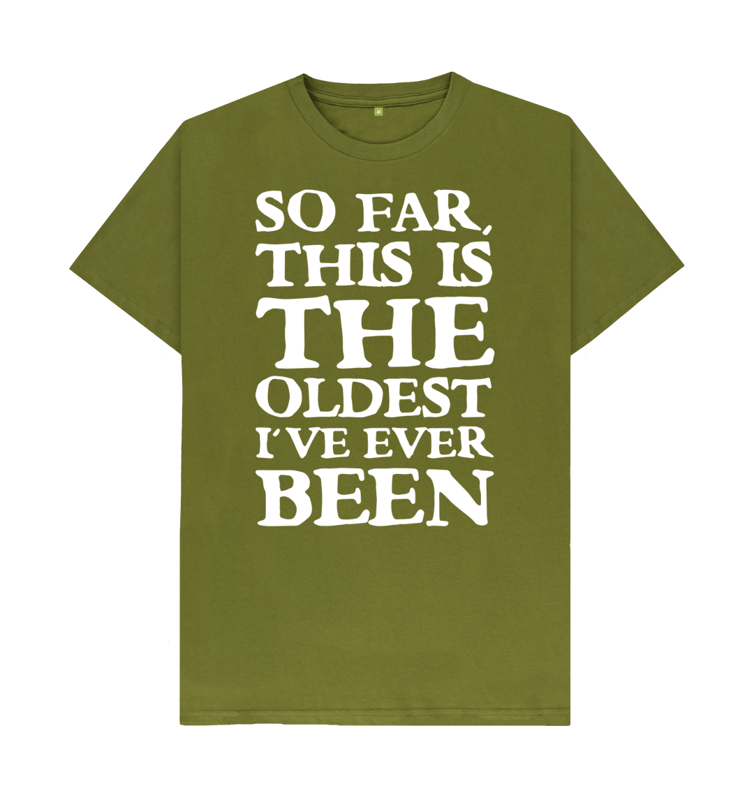 So Far This Is The Oldest I've Ever Been T-Shirt