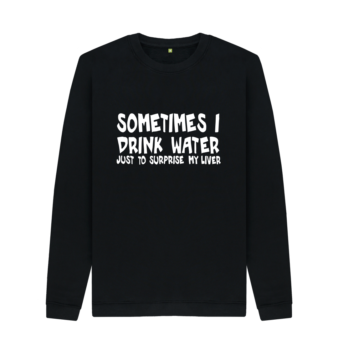 Sometimes I Drink - Water To Surprise My Liver Funny T Shirt Sometimes I Drink - Water To Surprise My Liver Funny T Shirt