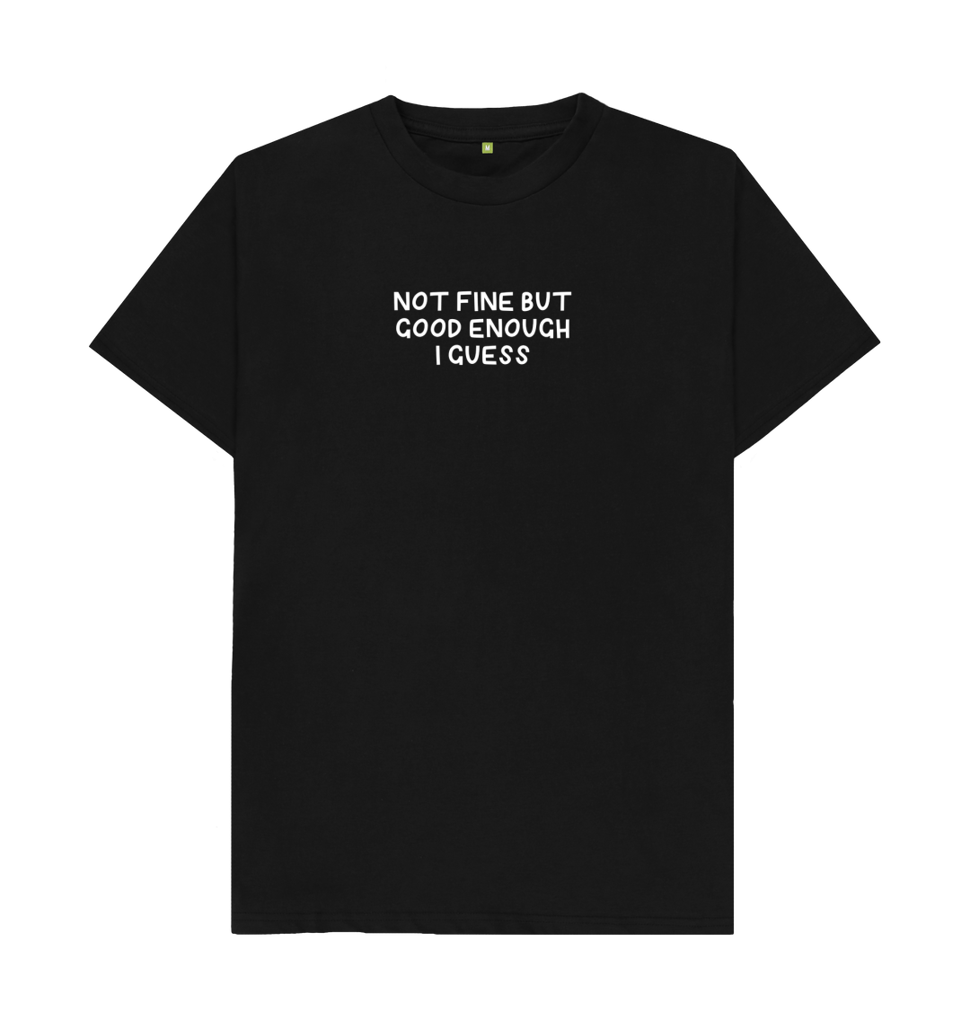 Not Fine Good Enough T-Shirt - Black