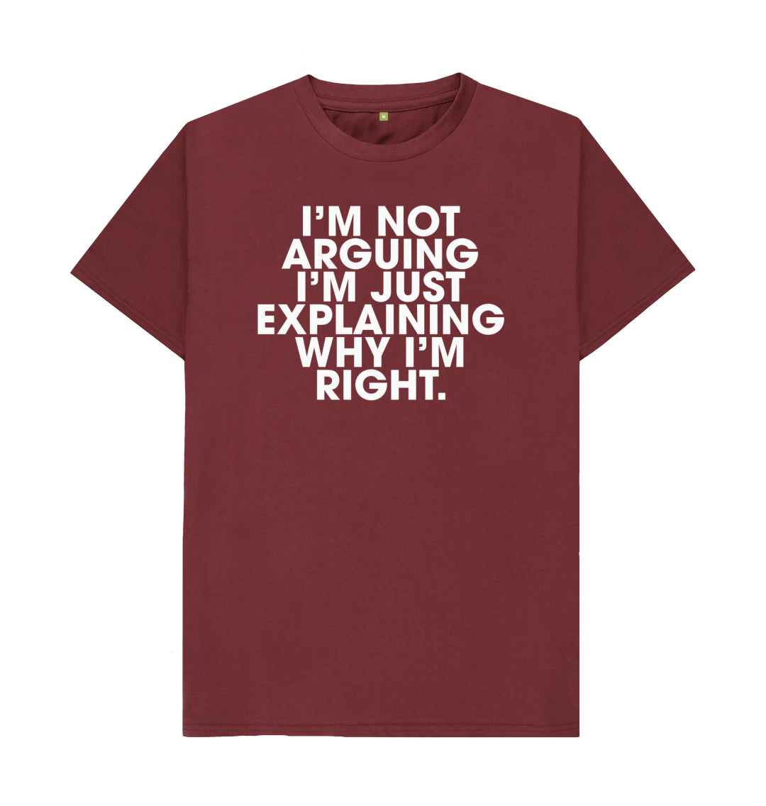 Explaining Why I'm Right T Shirt