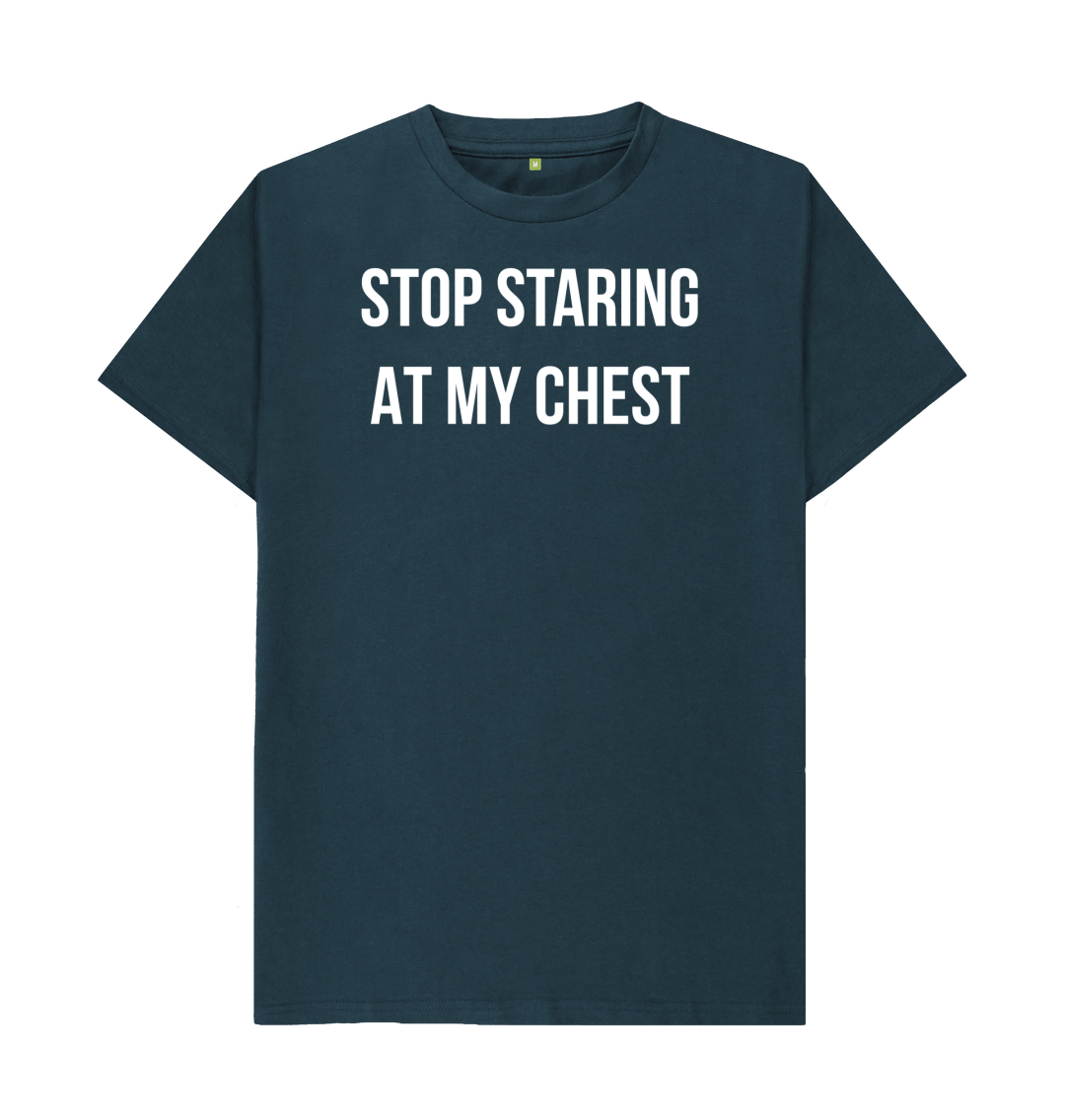 Stop Staring At My Chest T Shirt