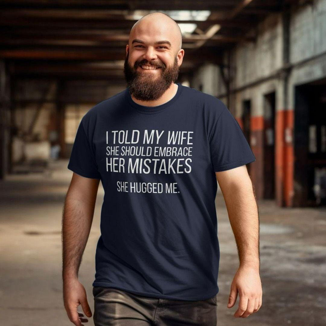 I Told My Wife To Embrace Her Mistakes T-Shirt