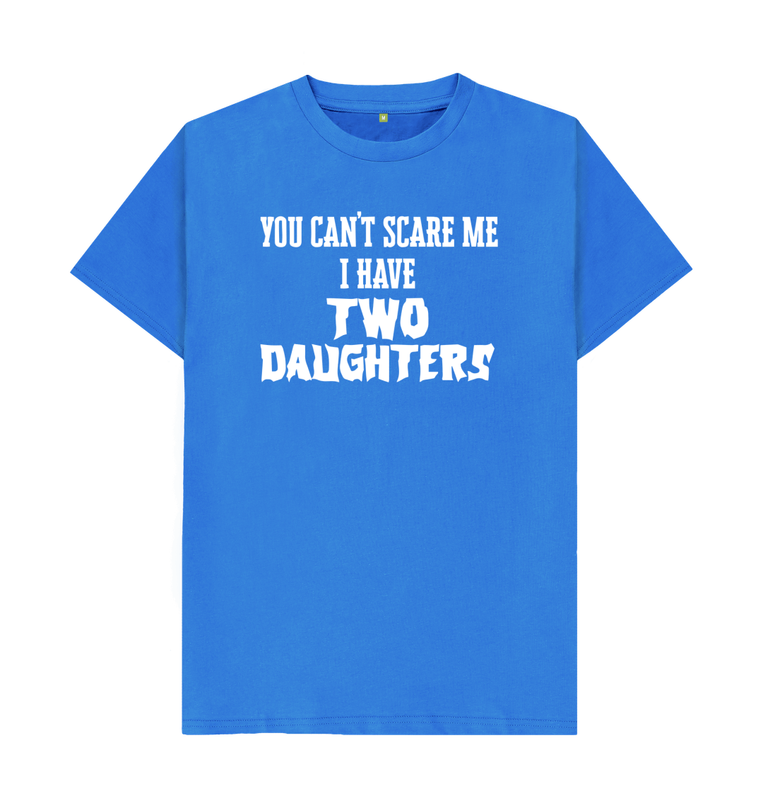 You Can't Scare Me I Have Two Daughters T-Shirt