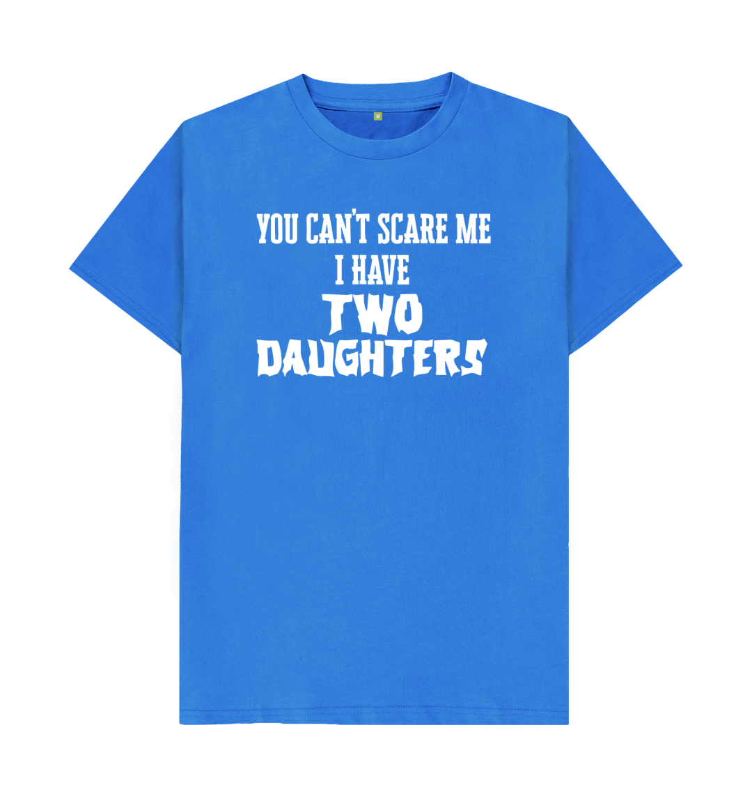 You Can\u2019t Scare Me I Have Two Daughters T Shirt