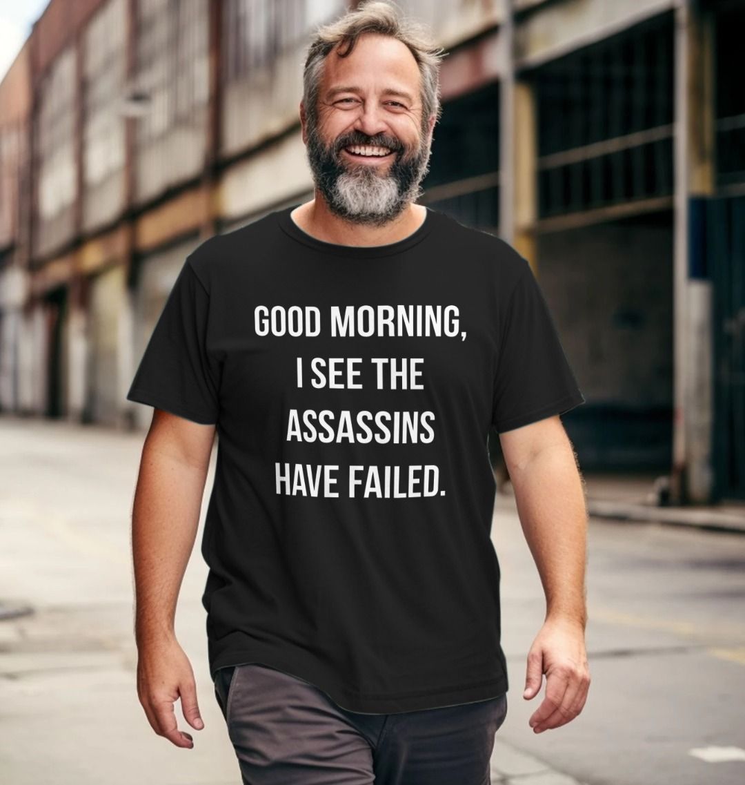 I See The Assassins Have Failed T Shirt