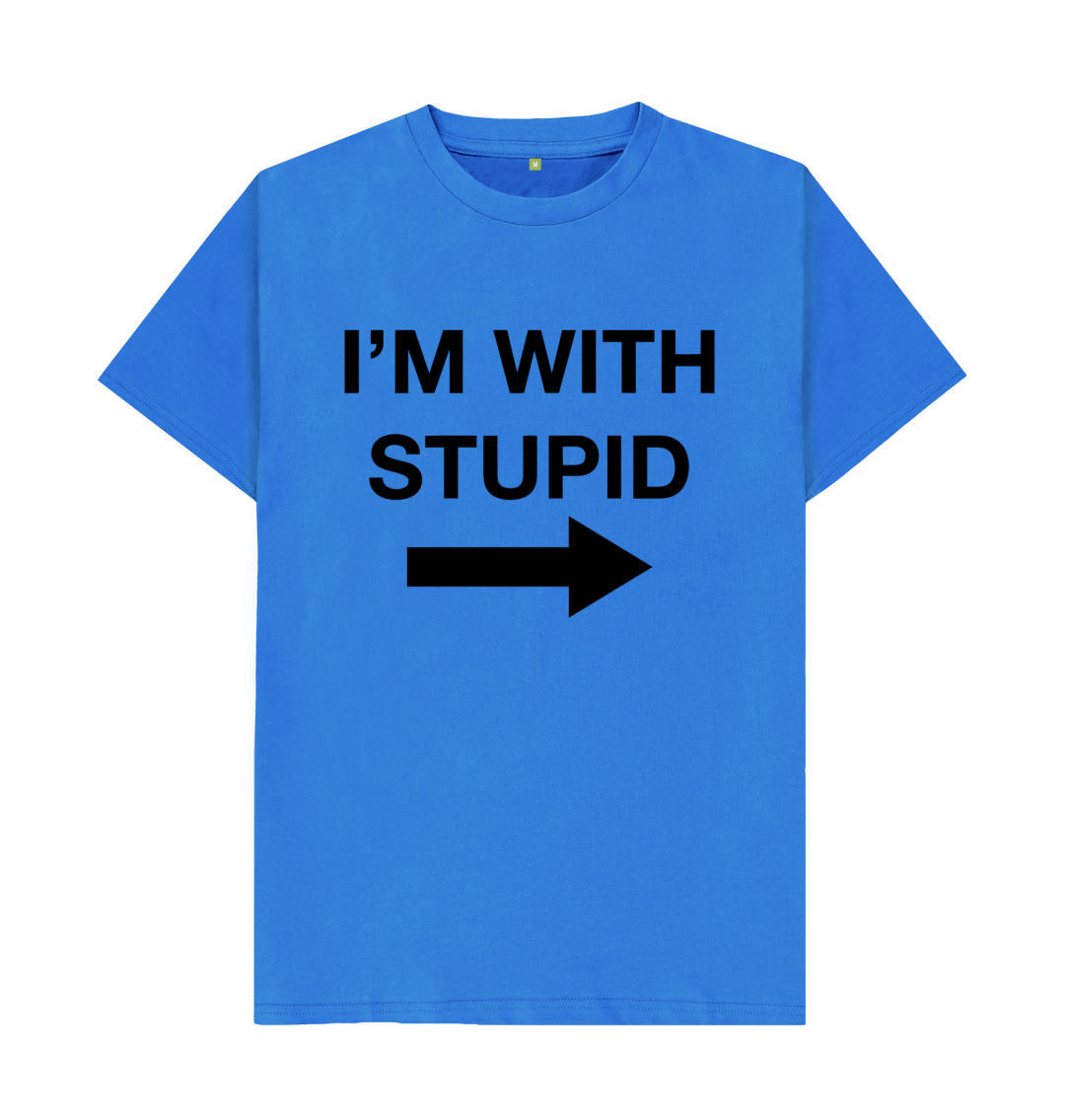 T shirt i am hotsell with stupid