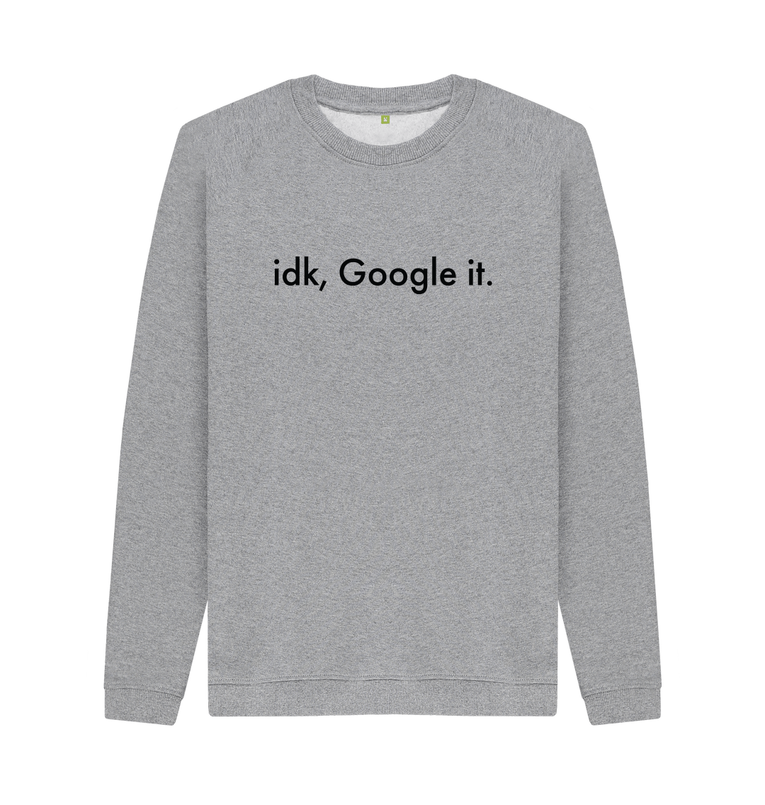 Idk google it sweatshirt on sale