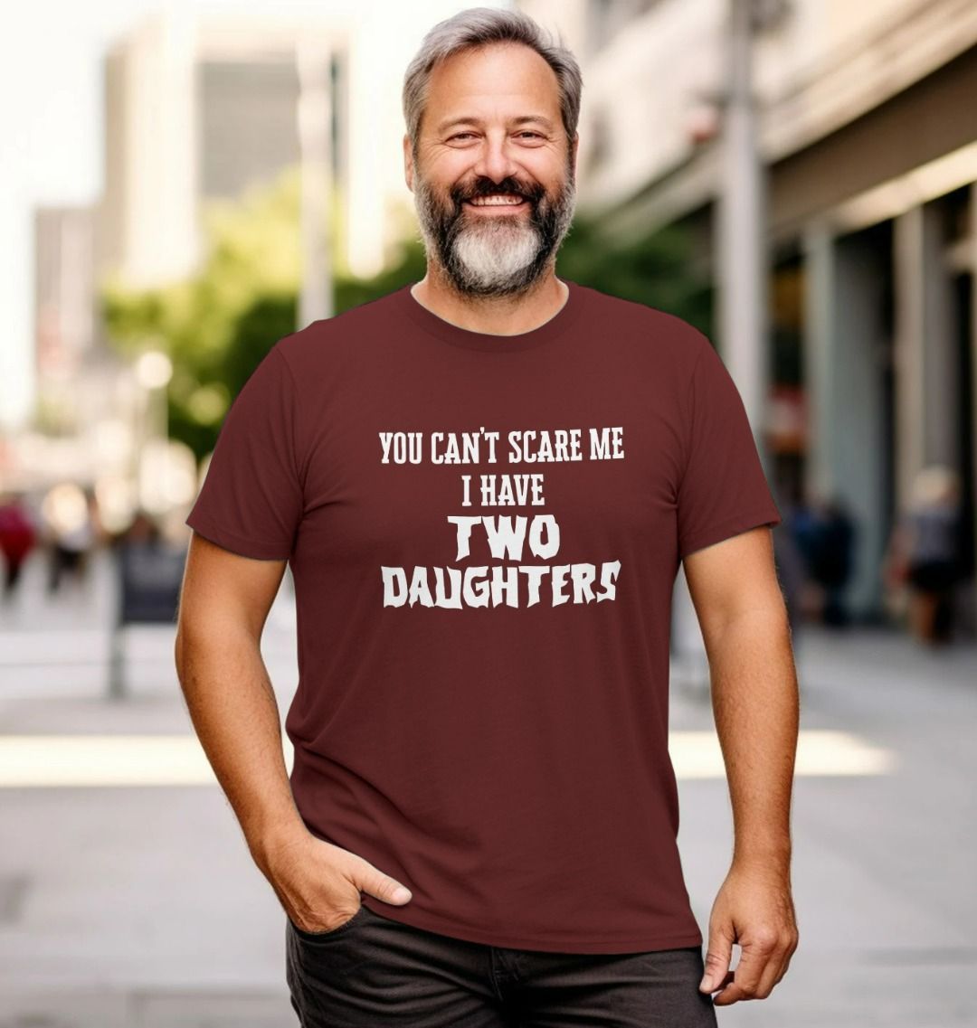 You Can\u2019t Scare Me I Have Two Daughters T Shirt