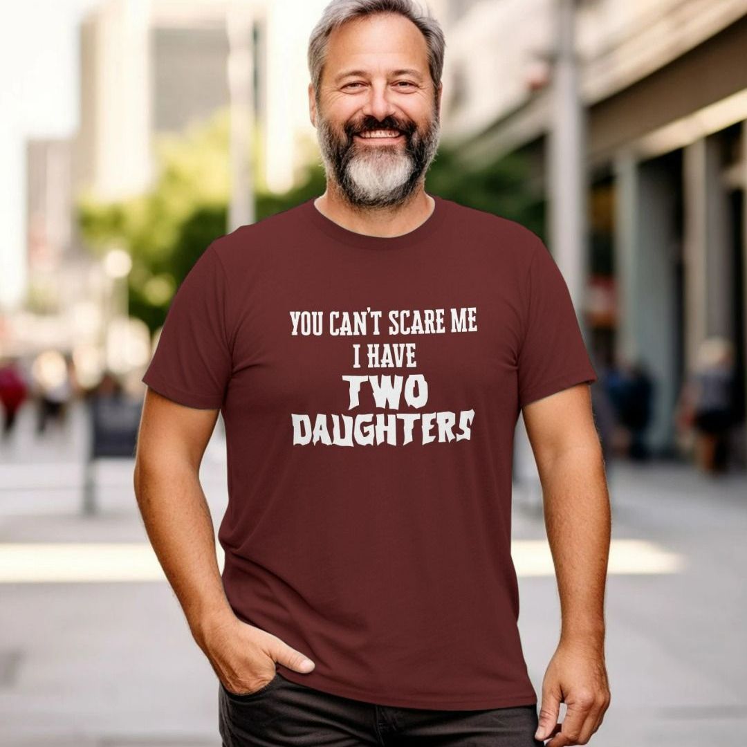 You Can't Scare Me I Have Two Daughters Father's Day T-Shirt You Can't Scare Me I Have Two Daughters Father's Day T-Shirt