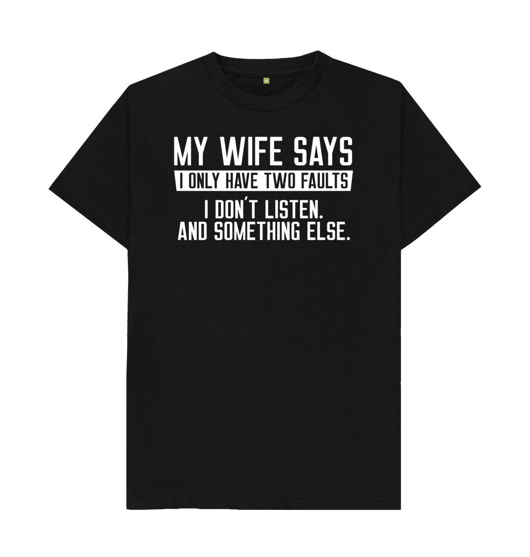 Wife Says I Have Two Faults T Shirt