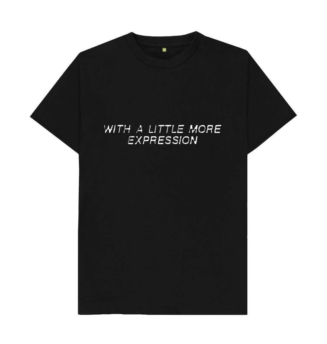 White design on a black T-shirt: With a little more expression written in degraded capitalised oblique text